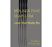 Wounds that Shaped Me: Love that Made Me
