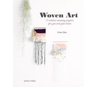 Woven Art: 15 Modern Weaving Projects for You and Your Home