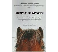 Woven by Words: The Science and Spirit of Storytelling for Healing and Communion with Horses