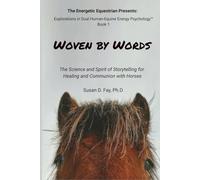 Woven by Words: The Science and Spirit of Storytelling for Healing and Communion with Horses
