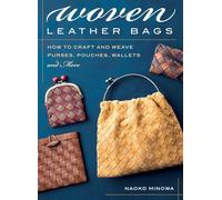 Woven Leather Bags: How to Craft and Weave Purses, Pouches, Wallets and More