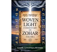 Woven Light Commentary On Zohar Volume 5 (Woven Light Volumes 1-64)
