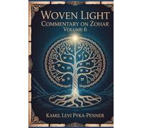 Woven Light Commentary On Zohar Volume 6 (Woven Light Volumes 1-64)