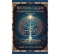 Woven Light Commentary On Zohar Volume 6 (Woven Light Volumes 1-64)