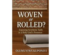 Woven or Rolled?: Exposing Synthetic Faith in a Holy God’s Presence