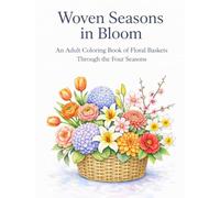 Woven Seasons in Bloom: An Adult Coloring Book of Floral Baskets Through the Four Seasons