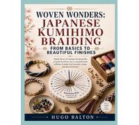 WOVEN WONDERS: JAPANESE KUMIHIMO BRAIDING FROM BASICS TO BEAUTIFUL FINISHES: Master the art of creating intricate jewelry using the Kumihimo disc, a ... for bracelets, straps, and decorative knots.
