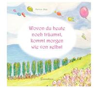 Wovon du heute noch träumst, kommt morgen wie von selbst