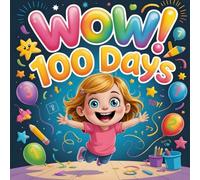 Wow! 100th Day of School book for kids: A Fun and Exciting Children’s Book About Learning, Growth, and School Pride