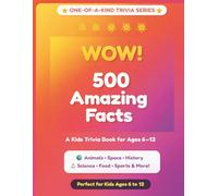 WOW! 500 Amazing Facts: The Ultimate Kids Trivia Book About Animals, Space, Science, Earth & More - Fun Facts & Quizzes for Ages 6-12