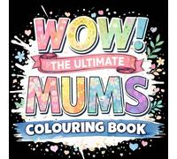WOW: A Colouring Book for Mums - A Relaxing Book for Busy mums and Minds, Stress Relief & Creative Calm: Comforting Patterns, Gentle Quotes & ... Breaks & Well-Deserved Time to Yourself