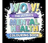 WOW A Mental Health Colouring Book. A Calm-But-Chaotic Colouring Book for Overthinking Brains, Big Feelings & Gentle Self-Regulation
