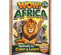 WOW! Africa: Animals to Color & Learn - Fun Facts and Coloring Pages for Kids Ages 6-10 (WOW! Color • Learn • Explore)