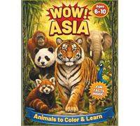WOW! Asia Wildlife: Animals to Color & Learn: 43 Amazing Animals with Fun Facts, Quiz and Educational Activities for Curious Kids Ages 6-10 (WOW! Color • Learn • Explore)