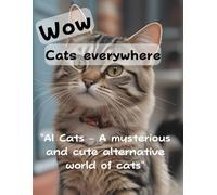 Wow Cats everywhere: AI Cats A mysterious and cute alternative world of cats