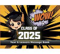 WOW! CLASS OF 2025: Year 6 Leavers Message Book