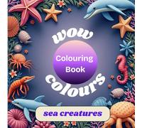 WOW COLOURS- COLOURING BOOK: SEA CREATURES