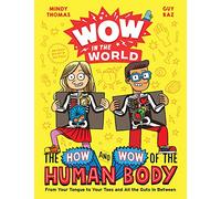 Wow in the World: The How and Wow of the Human Body: From Your Tongue to Your Toes and All the Guts in Between
