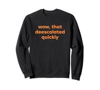Wow, That Deescalated Quickly Fun Joke Humor Slogan Sudadera