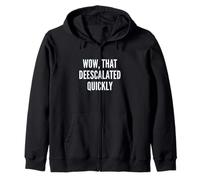 Wow, That Deescalated Quickly Fun Joke Humor Slogan Sudadera con Capucha