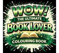 WOW! The Ultimate Book Lover Colouring Book: A Cozy, quirky Humour & Gritty Book for Book Lovers Full of Bookish Quotes, Patterns & Relaxing Designs
