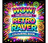 WOW! The Ultimate Retro Raver Colouring Book: A Nostalgic Rave Book Full of Acid Faces, Neon Nights, Glow Sticks, Old Skool Vibes & 90s rave culture Energy