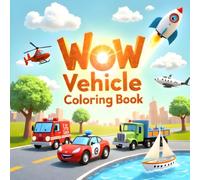 Wow Vehicle Coloring Book: Big & Easy Cars, Trucks, Trains, and More | Fun Coloring Pages for Little Kids