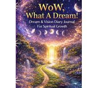 "Wow , What A Dream!: “Dream & Vision Diary Journal for Spiritual Growth”