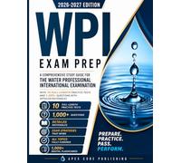 WPI Exam Prep 2026-2027: A Comprehensive Study Guide for The Water Professional International Examination with 10 Full-Length Practice Tests and 1,000+ Questions with Detailed Rationales