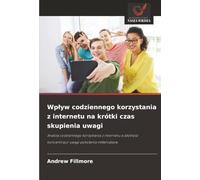 Wplyw codziennego korzystania z internetu na krótki czas skupienia uwagi: Analiza codziennego korzystania z internetu a zdolno¿¿ koncentracji uwagi pokolenia millenialsów