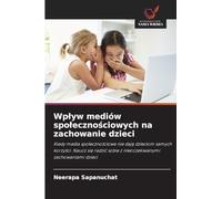 Wplyw mediów spolecznościowych na zachowanie dzieci: Kiedy media spo¿eczno¿ciowe nie daj¿ dzieciom samych korzy¿ci. Naucz si¿ radzi¿ sobie z nieoczekiwanymi zachowaniami dzieci
