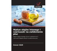 Wplyw olejów lnianego i czarnuszki na zwlóknienie pluc: Wp¿yw olejów lnianego (Linum usitatissimum) i czarnuszki (Nigella sativa) na zw¿óknienie p¿uc