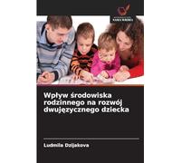 Wplyw środowiska rodzinnego na rozwój dwujęzycznego dziecka