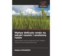 Wpływ deficytu wody na jakość nasion i anatomię roślin: Wpływ deficytu wody na zawartość skrobi i białka w nasionach oraz na anatomię korzeni