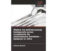 Wpływ na polimeryzację kompozytu przez urządzenia do utwardzania światłem - badanie in vitro