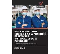 WPŁYW PANDAMIC- COVID-19 NA WYDAJNOŚĆ PRZEMYSŁU WYTWÓRCZEGO W RWANDZIE.: AFRICA IMPROVED FOOD RWANDA LTD