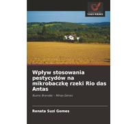 Wpływ stosowania pestycydów na mikrobaczkę rzeki Rio das Antas: Bueno Brandão - Minas Gerais