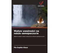 Wpływ uważności na nasze samopoczucie: Badanie związku między uważnością a dobrym samopoczuciem: Badanie zwi¿zku mi¿dzy uwa¿no¿ci¿ a dobrym samopoczuciem
