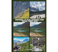 WRANGELL-ST. ELIAS NATIONAL PARK TRAVEL GUIDE 2025 (DESTINATIONS GUIDEBOOKS)