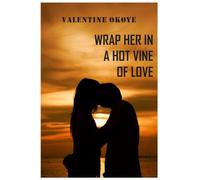 Wrap Her in a Hot Vine of Love: With Keypoints to Making Your Woman Fully Obsessed With you in Bed