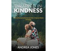 Wrapped In Kindness: Faith, Suffering & The Sacred Work of Special Needs Parenting