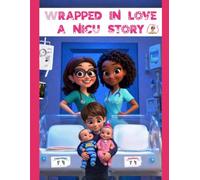 Wrapped in Love: A NICU Story