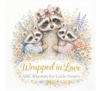 Wrapped in Love: ABC Rhymes for Little Hearts A Gentle Alphabet Book About Family, Belonging & Self-Love for Toddlers and Young Children (Ages 2-7)