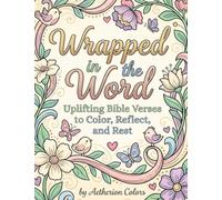 Wrapped in the Word: Uplifting Bible Verses to Color, Reflect, and Rest