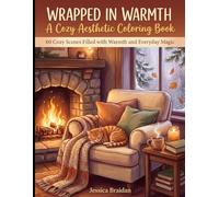 Wrapped in Warmth: A Cozy Aesthetic Coloring Book: 60 Cozy Scenes Filled with Warmth and Everyday Magic
