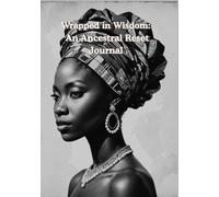 Wrapped in Wisdom: A Guided Journal for Self-Discovery, Healing & Ancestral Connection: A 30-Day Reflective Journey for Women Ready to Reconnect with ... Heal from Within, and Honor Their Roots.
