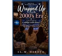 Wrapped Up in the 2000’s Era: A collection of nostalgic winter stories (The Nostalgia Collection)