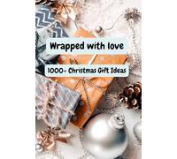 Wrapped with Love: 1000+ Christmas Gift Ideas