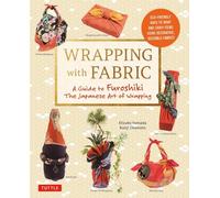 Wrapping with Fabric A Guide to Furoshiki The Japanese Art of Wrapping