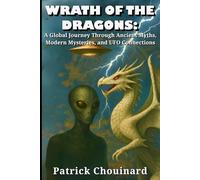 Wrath of the Dragons: A Global Journey Through Ancient Myths, Modern Mysteries, and UFO Connections